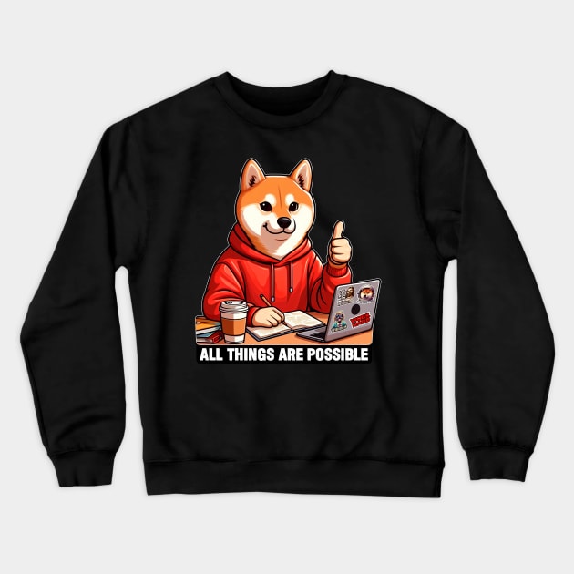 All Things Are Possible Shiba Inu Dog Laptop Homework Hardworking Study Hard Crewneck Sweatshirt by Plushism